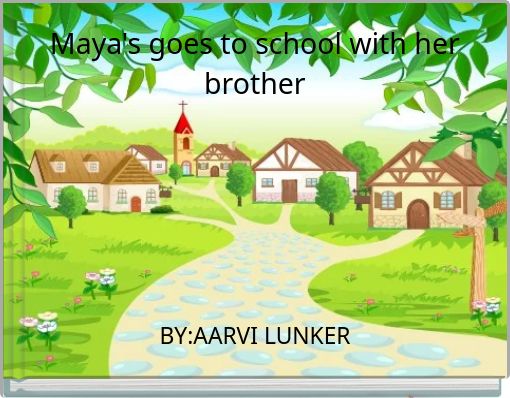 Maya's goes to school with her brother