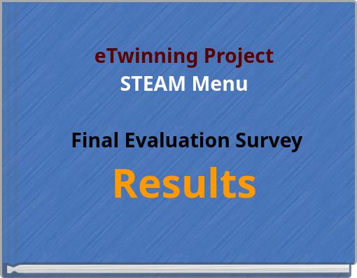 eTwinning ProjectSTEAM Menu Final Evaluation SurveyResults