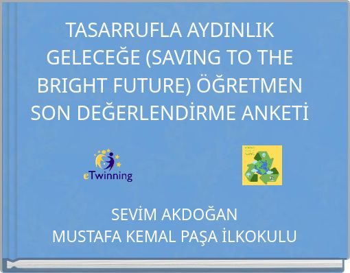 TASARRUFLA AYDINLIK GELECEĞE (SAVING TO THE BRIGHT FUTURE) ÖĞRETMEN SON DEĞERLENDİRME ANKETİ