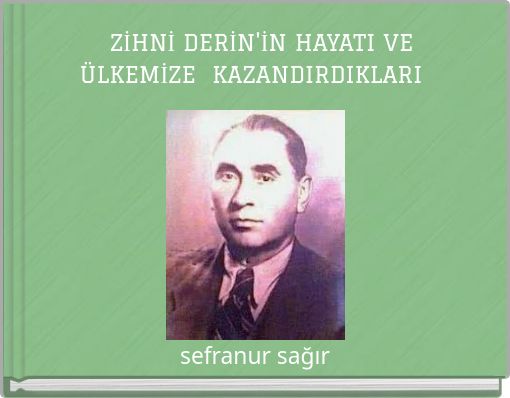 ZİHNİ DERİN'İN HAYATI VE ÜLKEMİZE KAZANDIRDIKLARI