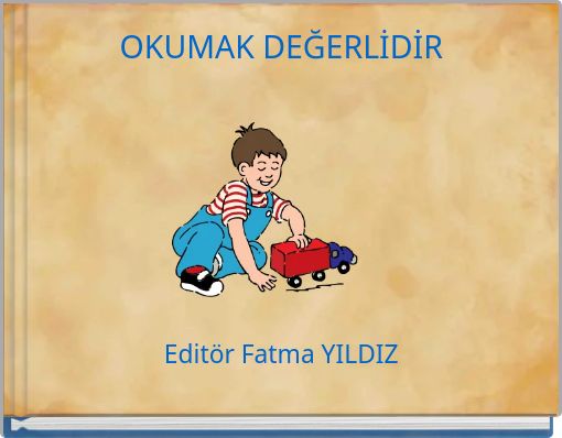 OKUMAK DEĞERLİDİR Editör Fatma YILDIZ