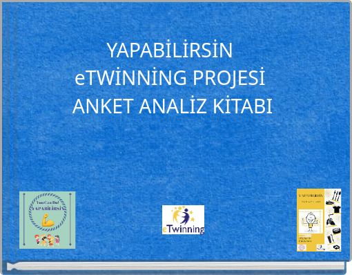 YAPABİLİRSİN eTWİNNİNG PROJESİ ANKET ANALİZ KİTABI