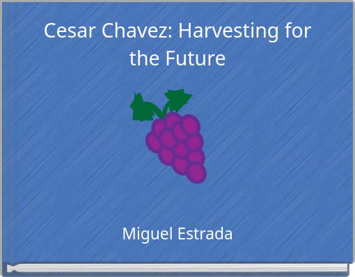 Cesar Chavez: Harvesting for the Future