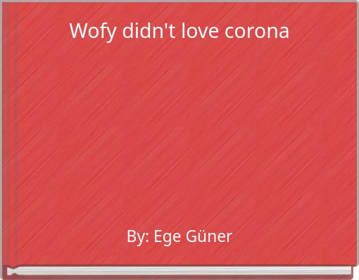 Wofy didn't love corona