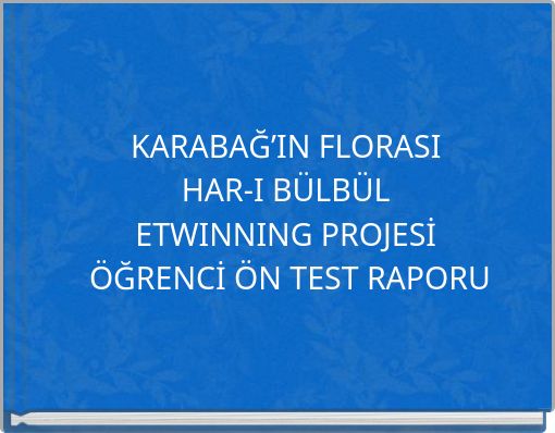 KARABAĞ’IN FLORASI HAR-I BÜLBÜL ETWINNING PROJESİ ÖĞRENCİ ÖN TEST RAPORU