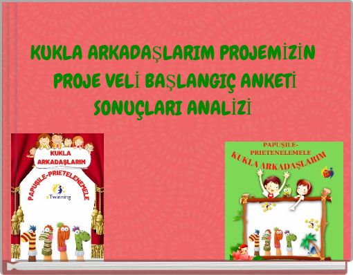 KUKLA ARKADAŞLARIM PROJEMİZİN PROJE VELİ BAŞLANGI&Ccedil; ANKETİ SONU&Ccedil;LARI ANALİZİ