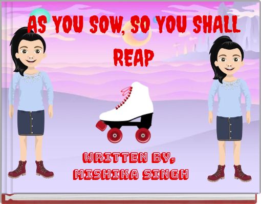 AS YOU SOW, SO YOU SHALL REAP