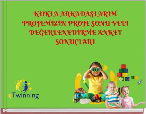 KUKLA ARKADAŞLARIM PROJEMİZİN PROJE SONU VELİ DEĞERLENEDİRME ANKET SONUÇLARI