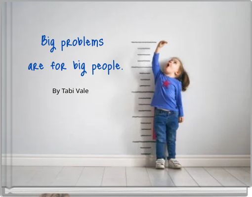 Big problems are for big people.