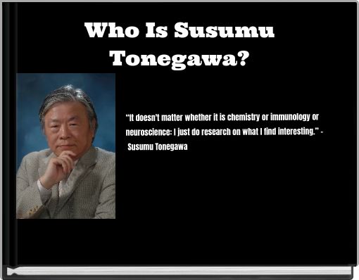 Who Is Susumu Tonegawa?