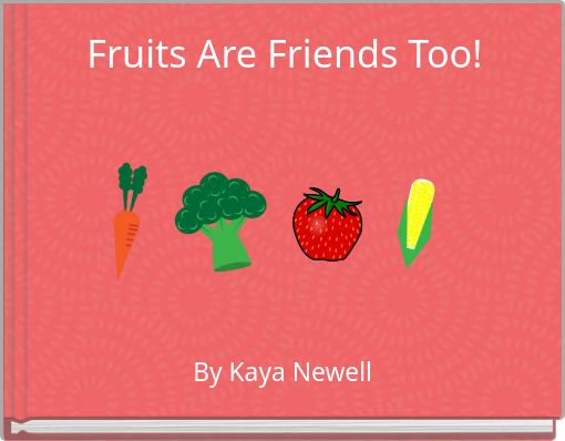 Fruits Are Friends Too!
