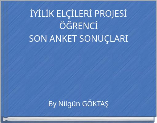 İYİLİK ELÇİLERİ PROJESİ ÖĞRENCİ SON ANKET SONUÇLARI