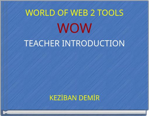 WORLD OF WEB 2 TOOLS WOW TEACHER INTRODUCTION