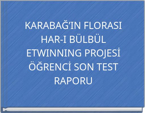 KARABAĞ’IN FLORASI HAR-I BÜLBÜL ETWINNING PROJESİ ÖĞRENCİ SON TEST RAPORU