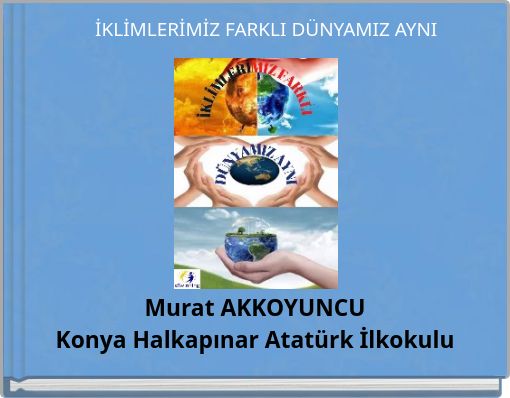 İKLİMLERİMİZ FARKLI DÜNYAMIZ AYNI