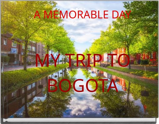 Book Cover for: A MEMORABLE DAY MY TRIP TO BOGOTA