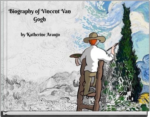Biography of Vincent Van Gogh