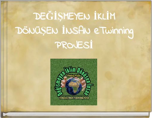 DEĞİŞMEYEN İKLİM D&Ouml;N&Uuml;ŞEN İNSAN eTwinning PROJESİ
