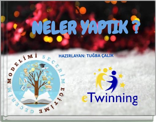 NELER YAPTIK ? HAZIRLAYAN: TUĞBA ÇALIK