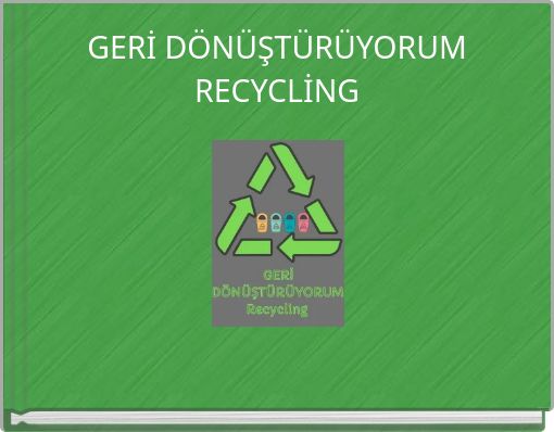 GERİ D&Ouml;N&Uuml;ŞT&Uuml;R&Uuml;YORUM RECYCLİNG