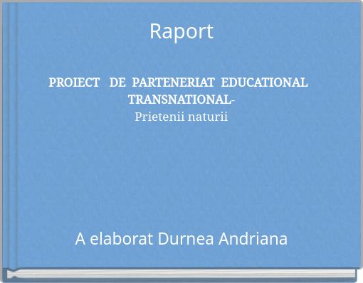 Raport PROIECT DE PARTENERIAT EDUCATIONAL TRANSNATIONAL- Prietenii naturii