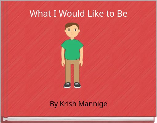 Front cover of 'What I Would Like to Be' 