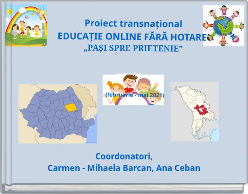 Proiect transnațional EDUCAȚIE ONLINE FĂRĂ HOTARE „PAȘI SPRE PRIETENIE” (februarie - mai 2021)