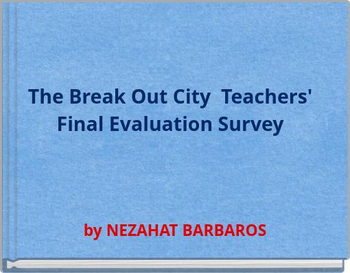 The Break Out City Teachers' Final Evaluation Survey