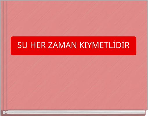 SU HER ZAMAN KIYMETLİDİR