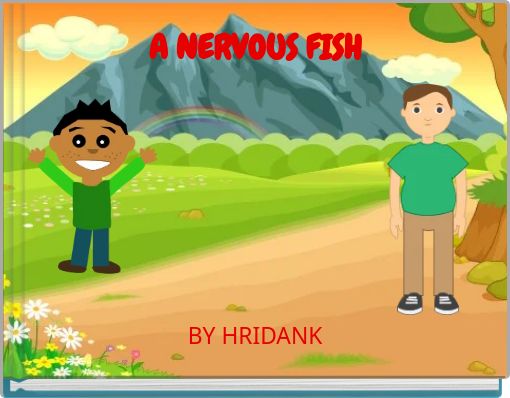 A NERVOUS FISH