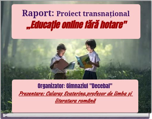 Raport: Proiect transnațional ,,Educație online fără hotare"