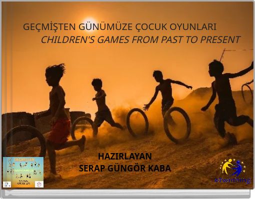 GEÇMİŞTEN GÜNÜMÜZE ÇOCUK OYUNLARI CHILDREN'S GAMES FROM PAST TO PRESENT