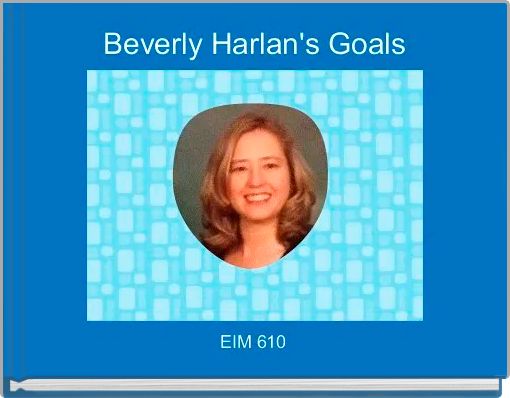 Beverly Harlan's Goals