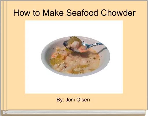 How to Make Seafood Chowder