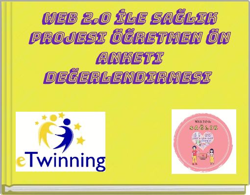 Web 2.0 İle Sağlık Projesi &Ouml;ğretmen &Ouml;n anketi değerlendirmesi