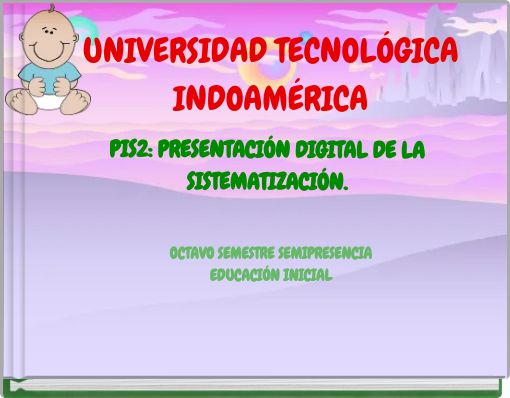 UNIVERSIDAD TECNOLÓGICA INDOAMÉRICA OCTAVO SEMESTRE SEMIPRESENCIA EDUCACIÓN INICIAL