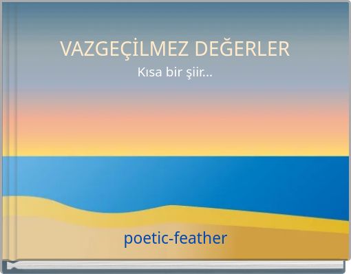 VAZGEÇİLMEZ DEĞERLER Kısa bir şiir...