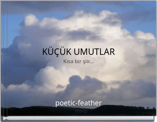 KÜÇÜK UMUTLAR Kısa bir şiir...