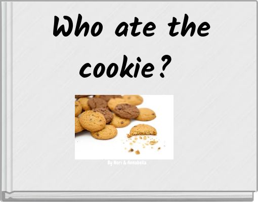 Who ate the cookie?