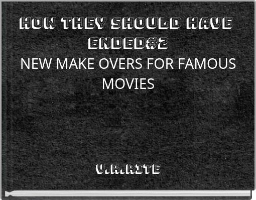 how they should have ended#2 NEW MAKE OVERS FOR FAMOUS MOVIES