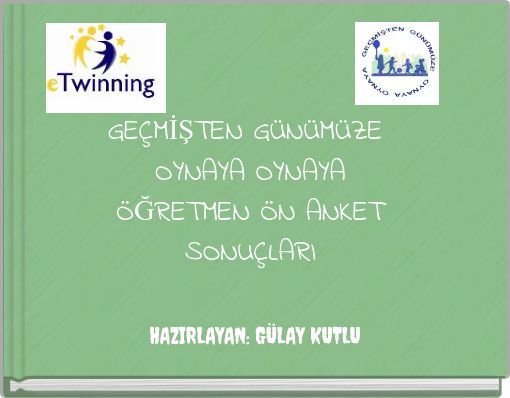 GEÇMİŞTEN GÜNÜMÜZE OYNAYA OYNAYA ÖĞRETMEN ÖN ANKET SONUÇLARI