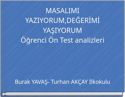 MASALIMI YAZIYORUM,DEĞERİMİ YAŞIYORUM Öğrenci Ön Test analizleri