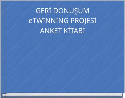 GERİ DÖNÜŞÜM eTWİNNING PROJESİ ANKET KİTABI