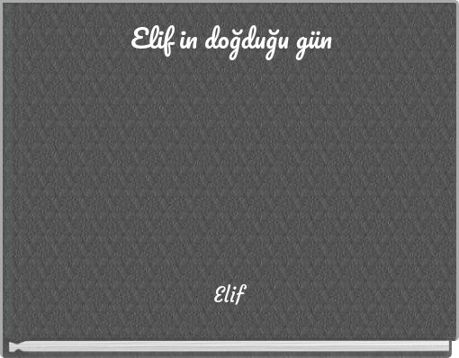 Elif in doğduğu g&uuml;n