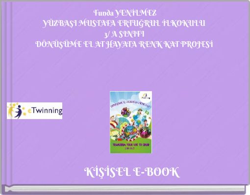 Funda YENİLMEZ YÜZBAŞI MUSTAFA ERTUĞRUL İLKOKULU 3/ A SINIFI DÖNÜŞÜME EL AT HAYATA RENK KAT PROJESİ