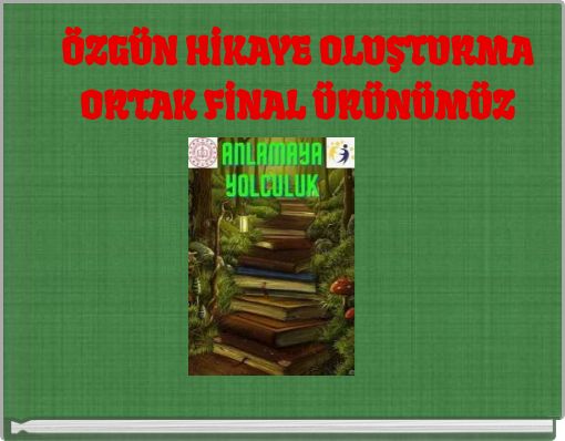 &Ouml;ZG&Uuml;N HİKAYE OLUŞTURMA ORTAK FİNAL &Uuml;R&Uuml;N&Uuml;M&Uuml;Z