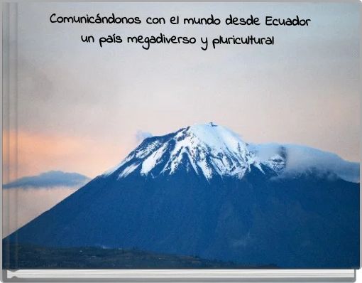 Comunicándonos con el mundo desde Ecuador un país megadiverso y pluricultural