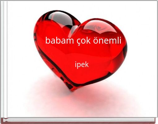 babam çok önemli