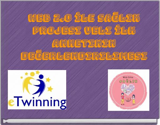 Web 2.0 İle Sağlık Projesi Veli İlk Anketinin Değerlendirilimesi