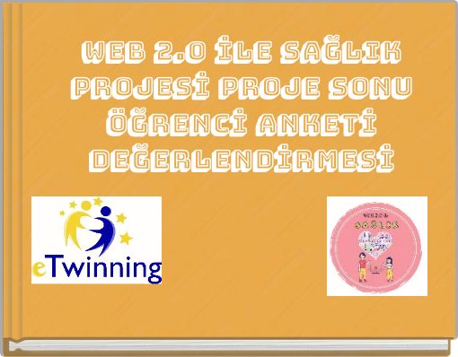 WEB 2.0 İLE SAĞLIK PROJESİ PROJE SONU &Ouml;ĞRENCİ ANKETİ DEĞERLENDİRMESİ